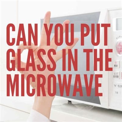 Can I Put Cold Glass in the Microwave? And Why Does My Cat Stare at the Microwave?